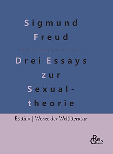Drei Abhandlungen zur Sexualtheorie: Drei Essays zur Sexualtheorie (Edition Werke der Weltliteratur - Hardcover)